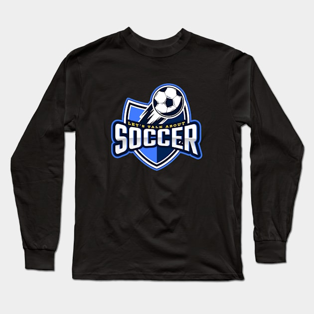 Let's Talk About Soccer Long Sleeve T-Shirt by poc98